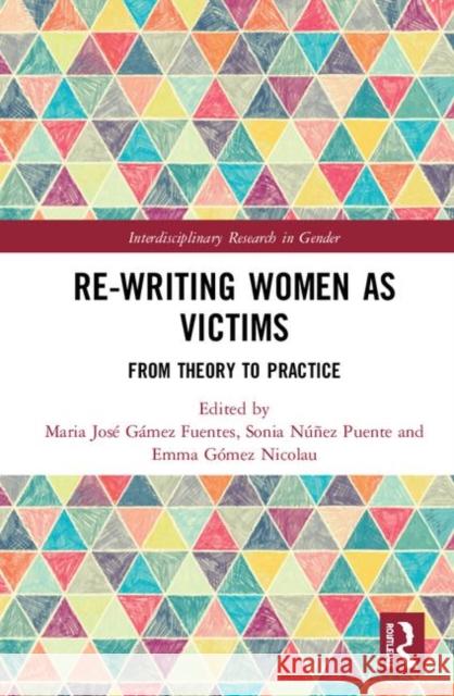 Re-Writing Women as Victims: From Theory to Practice Maria Jose Gamez Fuentes Sonia Nunez Puente Emma Gomez Nicolau 9781138487154 Routledge - książka