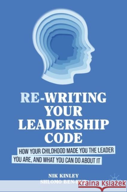Re-Writing Your Leadership Code: How Your Childhood Made You the Leader You Are, and What You Can Do about It Shlomo Ben-Hur 9783031523946 Palgrave MacMillan - książka
