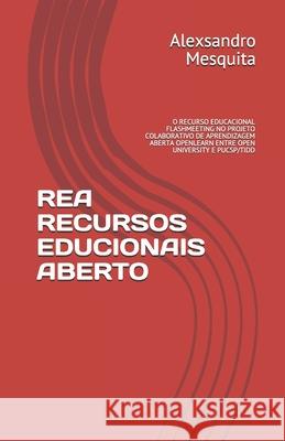 Rea Recursos Educionais Aberto: O Recurso Educacional Flashmeeting No Projeto Colaborativo de Aprendizagem Aberta Openlearn Entre Open University E Pu Ana Maria Di Grado Hessel Alexsandro Cosmo de Mesquita 9781692062859 Independently Published - książka