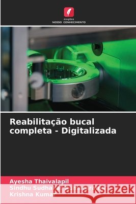 Reabilitação bucal completa - Digitalizada Thaivalapil, Ayesha, Kumararama, Sindhu Sudhakar, Kumar, Krishna 9786205638866 Edições Nosso Conhecimento - książka