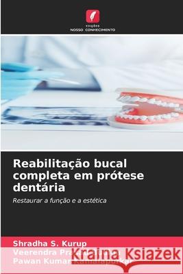 Reabilita??o bucal completa em pr?tese dent?ria Shradha S. Kurup Veerendra Prasad Budiga Pawan Kumar Kamalapurkar 9786209209956 Edicoes Nosso Conhecimento - książka