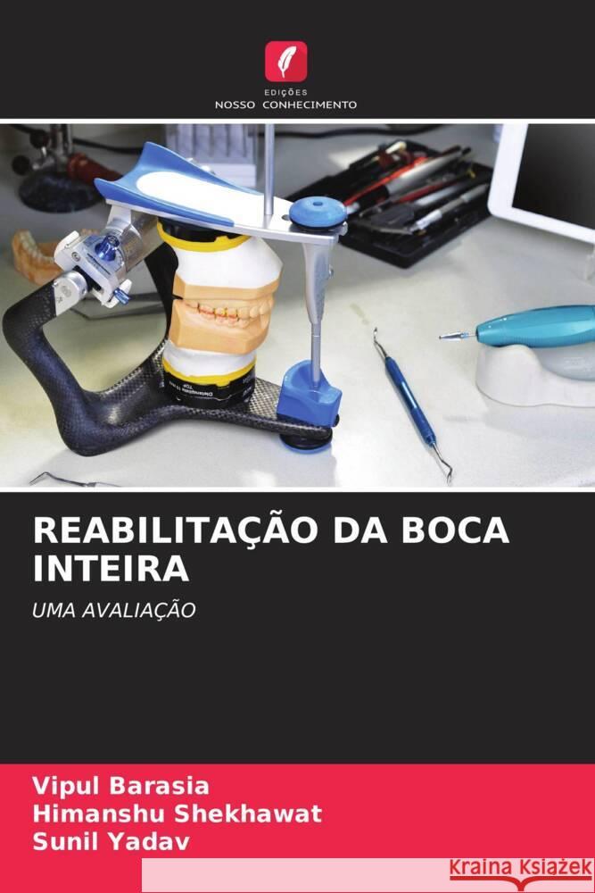 REABILITAÇÃO DA BOCA INTEIRA Barasia, Vipul, Shekhawat, Himanshu, Yadav, Sunil 9786204901299 Edições Nosso Conhecimento - książka