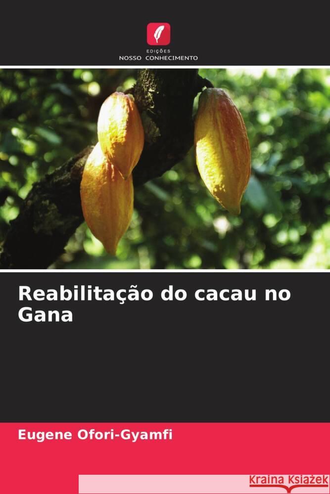 Reabilitação do cacau no Gana Ofori-Gyamfi, Eugene 9786204578651 Edições Nosso Conhecimento - książka