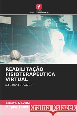 REABILITAÇÃO FISIOTERAPÊUTICA VIRTUAL Neville, Advita, Tadvi, Megha 9786208728342 Edições Nosso Conhecimento - książka