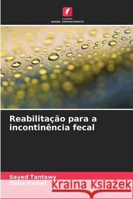 Reabilitação para a incontinência fecal Tantawy, Sayed, Kamel, Dalia 9786208887766 Edições Nosso Conhecimento - książka