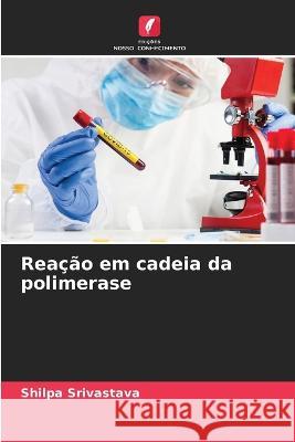 Reacao em cadeia da polimerase Shilpa Srivastava   9786206123699 Edicoes Nosso Conhecimento - książka