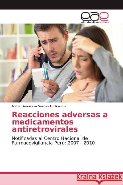 Reacciones adversas a medicamentos antiretrovirales : Notificadas al Centro Nacional de Farmacovigilancia Perú: 2007 - 2010 Vargas Huillcanina, Maria Genoveva 9786200013644 Editorial Académica Española - książka