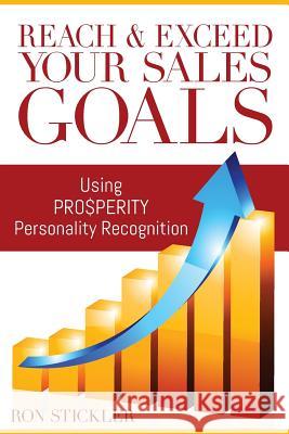 Reach & Exceed Your Sales Goals: Using Pro$perity Personality Recognition Ron Stickler 9781719408608 Createspace Independent Publishing Platform - książka