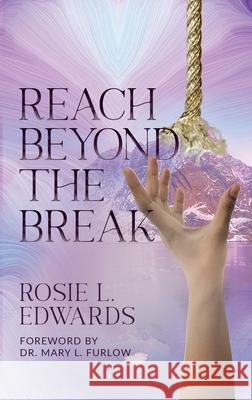 Reach Beyond the Break Rosie L. Edwards 9781644843482 Purposely Created Publishing Group - książka