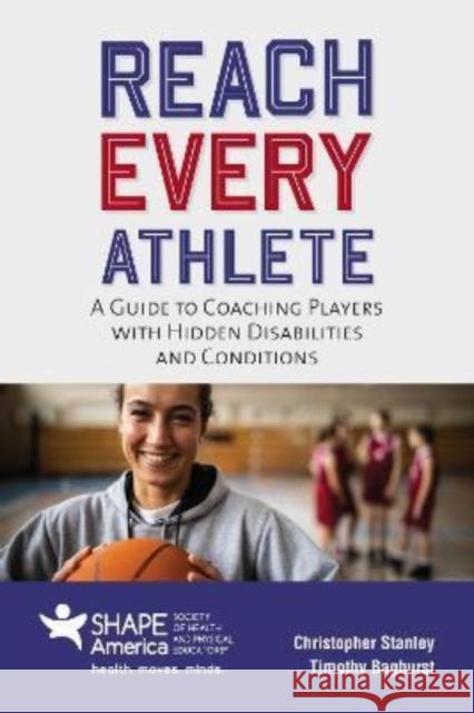 Reach Every Athlete: A Guide to Coaching Players with Hidden Disabilities and Conditions Christopher Stanley Timothy Baghurst 9781284224399 Jones & Bartlett Publishers - książka