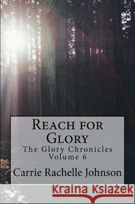Reach for Glory Carrie Rachelle Johnson 9781542916295 Createspace Independent Publishing Platform - książka