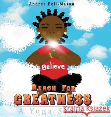 Reach For Greatness: A Yoga Story Andrea Bell-Mason 9781312161986 Lulu.com - książka