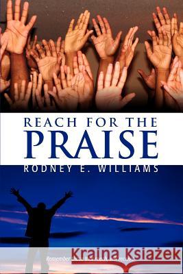 Reach for the Praise Rodney E. Williams 9781441553133 Xlibris Corporation - książka