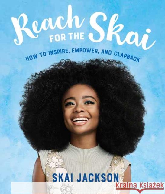 Reach for the Skai: How to Inspire, Empower, and Clapback Skai Jackson 9781984851574 Yearling Books - książka