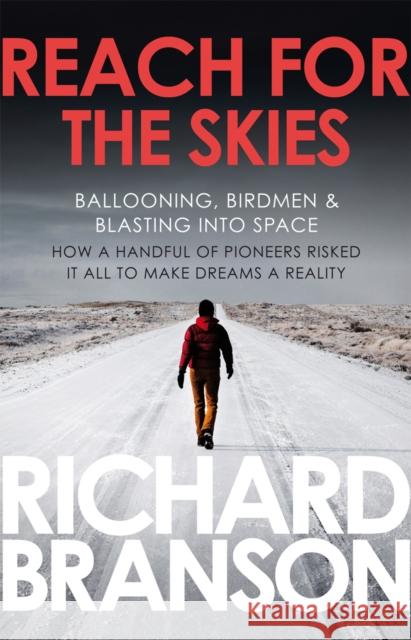 Reach for the Skies : Ballooning, Birdmen and Blasting into Space Richard Branson 9780753519875 VIRGIN BOOKS - książka