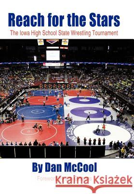 Reach for the Stars: The Iowa High School State Wrestling Tournament McCool, Dan 9781456765774 Authorhouse - książka