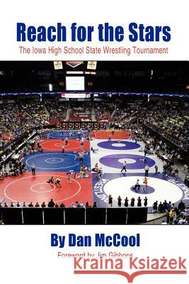 Reach for the Stars: The Iowa High School State Wrestling Tournament McCool, Dan 9781456765781 Authorhouse - książka