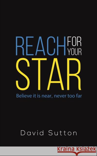 Reach for Your Star: Believe it is near, never too far David Sutton 9781398409620 Austin Macauley Publishers - książka