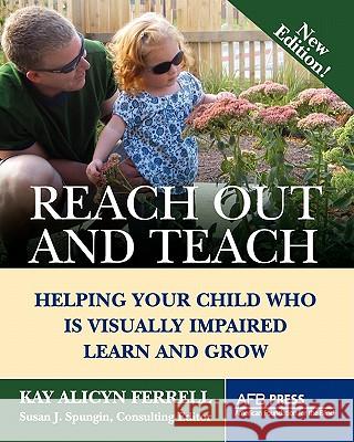 Reach Out and Teach: Helping Your Child Who Is Visually Impaired Learn and Grow Kay Alicyn Ferrell, Susan J Spungin, Ed.D. 9780891284574 American Printing House for the Blind - książka