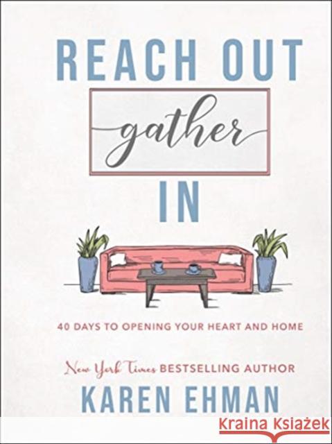 Reach Out, Gather in: 40 Days to Opening Your Heart and Home Ehman, Karen 9780764237959 Bethany House Publishers - książka