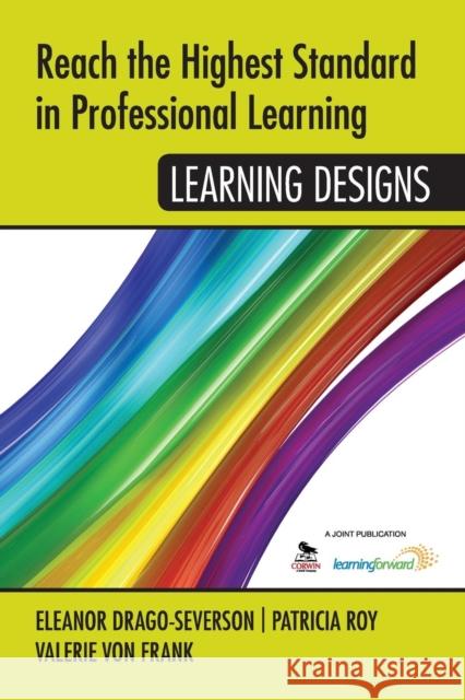 Reach the Highest Standard in Professional Learning: Learning Designs Eleanor (Ellie) Drago-Severson Patricia A. Roy Valerie A. Vo 9781452292014 Corwin Publishers - książka