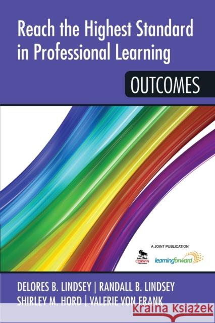 Reach the Highest Standard in Professional Learning: Outcomes Delores B. Lindsey Randall B. Lindsey Shirley M. Hord 9781452291956 Corwin Publishers - książka