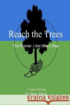 Reach the Trees: The Runner: I Am Who I Was Doug Mock 9781535103817 Createspace Independent Publishing Platform - książka