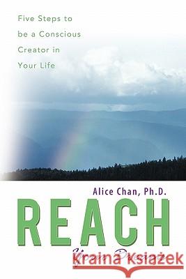 Reach Your Dreams: Five Steps to Be a Conscious Creator in Your Life Chan Ph. D., Alice 9781452534893 Balboa Press - książka