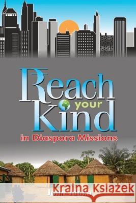 REACH YOUR KIND In Diaspora Missions: 'People Groups' Among Migrants John Idoko   9781088178454 IngramSpark - książka