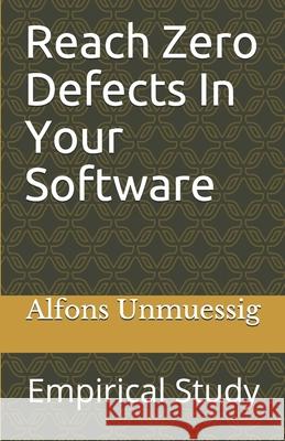 Reach Zero Defects In Your Software Empirical Study: Empirical Study Petra Unmuessig Alfons Unmuessig 9781082148866 Independently Published - książka