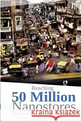 Reaching 50 Million Nanostores: Retail Distribution in Emerging Megacities (black and white version) Blanco, Edgar E. 9781975742003 Createspace Independent Publishing Platform - książka