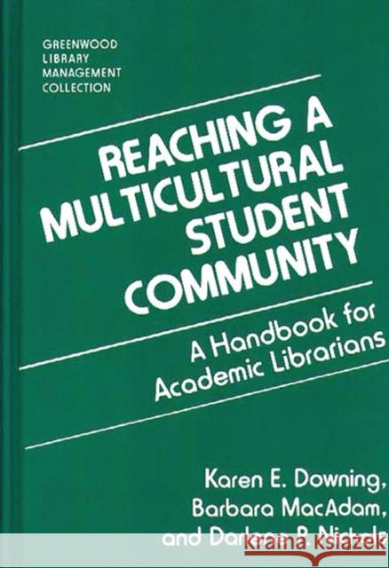 Reaching a Multicultural Student Community: A Handbook for Academic Librarians Downing, Karen 9780313279126 Greenwood Press - książka
