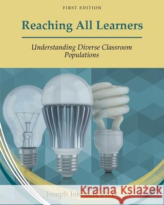 Reaching All Learners: Understanding Diverse Classroom Populations Joseph Johnson 9781793519238 Cognella Academic Publishing - książka