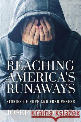 Reaching America's Runaways: Stories of Hope and Forgiveness Joseph Woodard 9781944255978 Book's Mind - książka