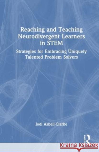 Reaching and Teaching Neurodivergent Learners in STEM Jodi Asbell-Clarke 9781032562469 Taylor & Francis Ltd - książka