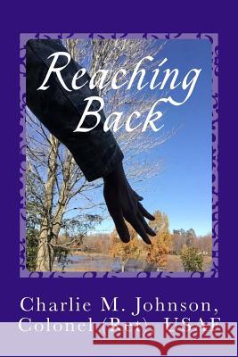 Reaching Back: Learn to Navigate Through Life's Turbulent Waters Colonel (Ret) Usaf, Charlie M. Johnson 9780692603208 Seejohnsonwrite, LLC - książka