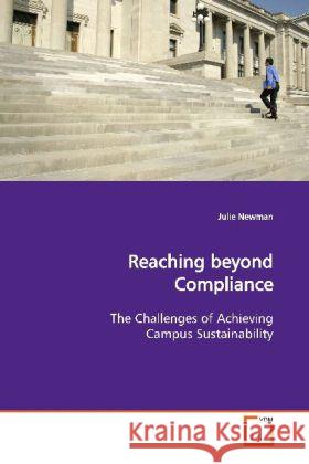 Reaching Beyond Compliance : The Challenges of Achieving Campus Sustainability Newman, Julie 9783639084979 VDM Verlag Dr. Müller - książka