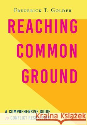 Reaching Common Ground: A Comprehensive Guide to Conflict Resolution Frederick T. Golder 9781643883298 Luminare Press - książka