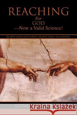 Reaching for God-Now a Valid Science! Gene D. Matlock 9780595462919 iUniverse - książka
