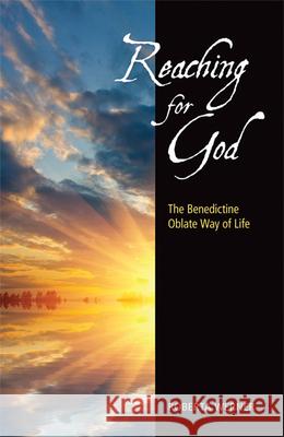 Reaching for God: The Benedictine Oblate Way of Life Roberta Werner 9780814635513 Liturgical Press - książka