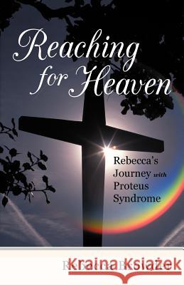 Reaching for Heaven: Rebecca's Journey with Proteus Syndrome Browder, Rebecca 9781475928143 iUniverse.com - książka