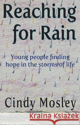 Reaching for Rain: Young people finding hope in the storms of life Cindy Mosley 9780692802236 Cindy Mosley - książka