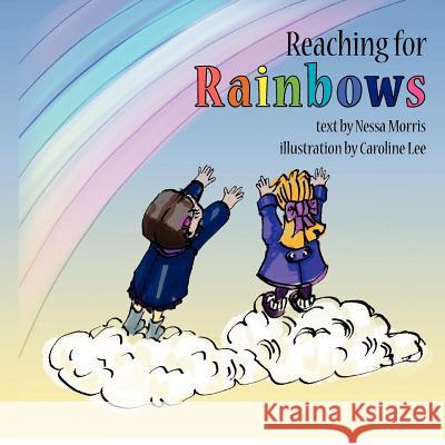 Reaching for Rainbows Nessa Morris Caroline Lee 9781478338994 Createspace - książka