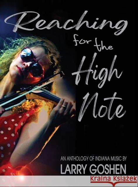 Reaching for the High Note: An Anthology of Indiana Music Larry Goshen 9781955622820 Fideli Publishing Inc. - książka