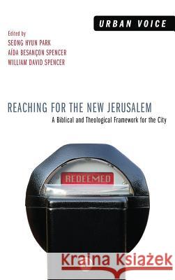 Reaching for the New Jerusalem Seong Hyun Park, Aída Besançon Spencer, William David Spencer 9781498267526 Wipf & Stock Publishers - książka