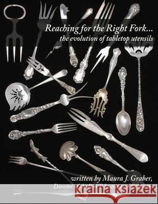 Reaching for the Right Fork... the evolution of tabletop utensils Graber, Maura J. 9781981292394 Createspace Independent Publishing Platform - książka