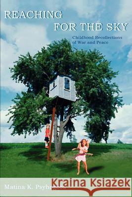 Reaching for the Sky: Childhood Recollections of War and Peace Psyhogeos, Matina K. 9780595288779 iUniverse - książka