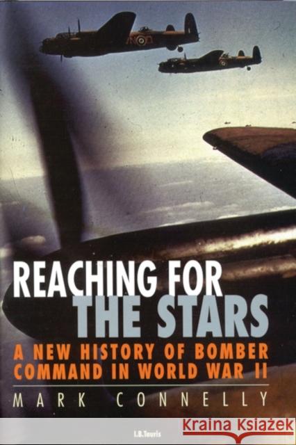Reaching for the Stars: A History of Bomber Command Connelly, Mark 9781860645914 I. B. Tauris & Company - książka