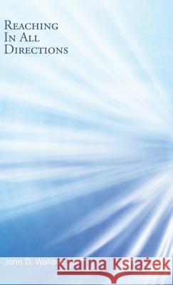 Reaching In All Directions John D Wallace 9781532004957 iUniverse - książka