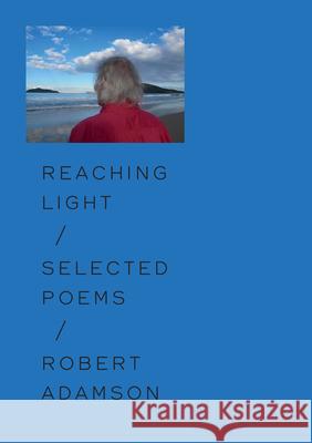 Reaching Light: Selected Poems Robert Adamson Devin Johnston 9781733273428 Flood Editions - książka